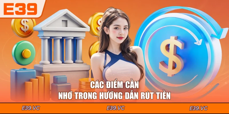 Các điểm cần nhớ trong hướng dẫn rút tiền