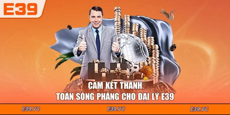 Cam kết thanh toán sòng phẳng cho đại lý E39