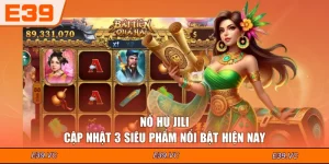 Nổ hũ JILI - Cập Nhật 3 Siêu Phẩm Nổi Bật Hiện Nay