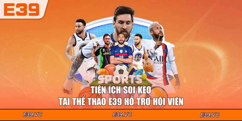 Tiện ích soi kèo tại Thể thao E39 hỗ trợ hội viên